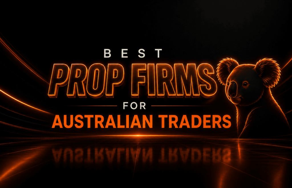 Best Prop Firms for Australian Traders 2026: Funding, Rules and Platforms