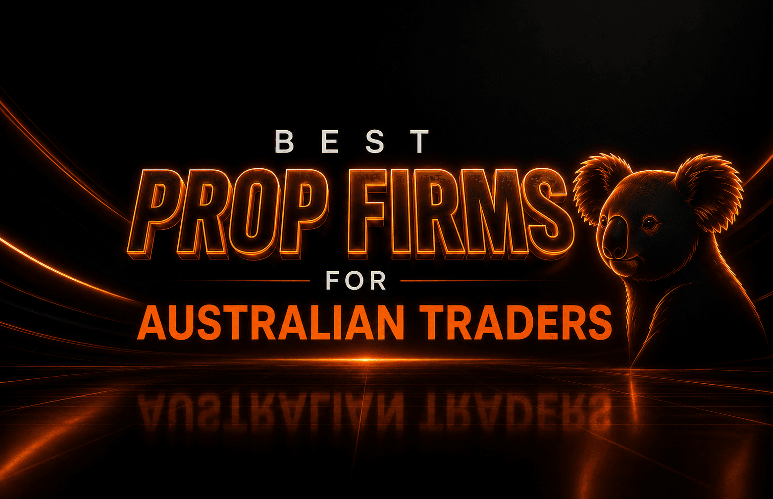 Best Prop Firms for Australian Traders 2026: Funding, Rules and Platforms